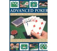 Advanced Poker: Rules, Skills, Tactics and Strategic Play: a Complete Step-by-step Guide to Mastering the Game, With More Than 400 Practical Photographs and Artworks