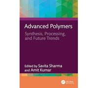 Advanced Polymers: Synthesis, Processing, and Future Trends