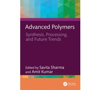 Advanced Polymers : Synthesis, Processing, and Future Trends