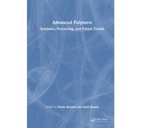 Advanced Polymers : Synthesis, Processing, and Future Trends