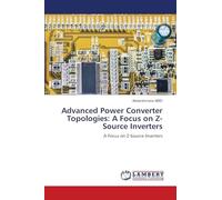 Advanced Power Converter Topologies: A Focus on Z-Source Inverters: A Focus on Z-Source Inverters