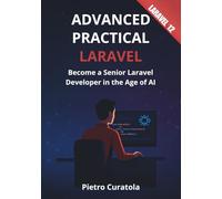 Advanced Practical Laravel: Become a Senior Laravel Developer in the Age of AI