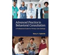 Advanced Practice in Behavioral Consultation: A Professional Guide for Primary Care Settings