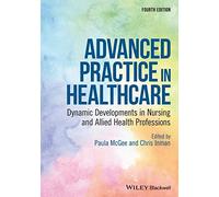 Advanced Practice in Healthcare: Dynamic Developments in Nursing and Allied Health Professions (Advanced Healthcare Practice)