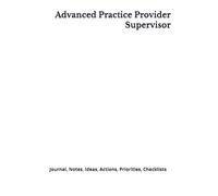 Advanced Practice Provider Supervisor: Journal, Notes, Ideas, Actions, Priorities, Checklists, Log | Tool for Daily Goal Setting Tracker | Time ... | Project Office Book Gifts for Meetings