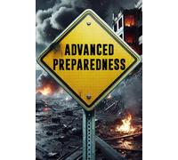 Advanced Preparedness: Expert Level Grid Down Survival Projects, Disaster Preparedness Techniques and Prepping Challenges