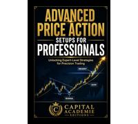 ADVANCED PRICE ACTION SETUPS FOR PROFESSIONALS: Master advanced price action setups and learn how professional traders identify precision entries, stronger confirmations, and cleaner exits
