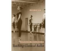 Advanced Principles in Teaching Classical Ballet