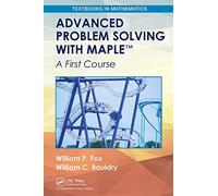 Advanced Problem Solving with Maple: A First Course (Textbooks in Mathematics)