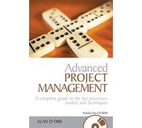 Advanced Project Management: A Complete Guide to the Key Processes, Models and Techniques