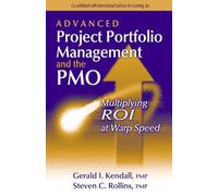 Advanced Project Portfolio Management and the PMO: Multiplying ROI at Warp Speed