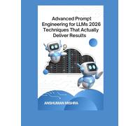 Advanced Prompt Engineering for LLMs: 2026 Techniques That Actually Deliver Results: 11 (50 AI Tools transforming life skills)