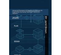Advanced Prompted 3D Mapping Architecture: AI-Augmented Surveying Telescope Framework - Volume 1: 2026 (AI Augmented Virtual Reality Advancements)