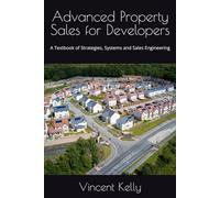 Advanced Property Sales for Developers: A Textbook of Strategies, Systems and Sales Engineering