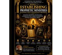 Advanced Prophetic Maturity: Developing Discernment, Character, Wisdom, and Christlike Leadership in Prophetic Ministry (The Prophetic School Series)