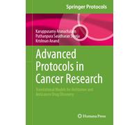 Advanced Protocols in Cancer Research : Translational Models for Antitumor and Anticancer Drug Discovery