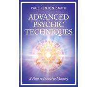 Advanced Psychic Techniques: A Path to Intuitive Mastery