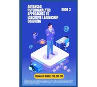 Advanced Psychoanalytic Approaches to Executive Leadership Coaching: 40 (Navigating the Leadership Labyrinth)