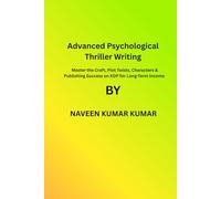 Advanced Psychological Thriller Writing: Master the Craft, Plot Twists, Characters & Publishing Success on KDP for Long-Term Income (Mastering Psychological Thrillers)