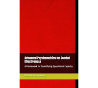 Advanced Psychometrics for Combat Effectiveness: A Framework for Quantifying Operational Capacity: 51 (Military Science)