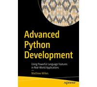 Advanced Python Development: Using Powerful Language Features in Real-World Applications