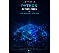 Advanced Python Techniques for Real-World Applications: Second Edition - Verified Code for Python 3.11+ (Python Programming: The Complete Guide.)