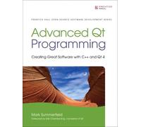 Advanced Qt Programming: Creating Great Software with C++ and Qt 4 (Prentice Hall Open Source Software Development Series)