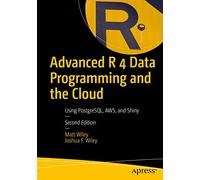 Advanced R 4 Data Programming and the Cloud: Using PostgreSQL, AWS, and Shiny