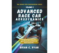 ADVANCED RACE CAR AERODYNAMICS: The Engineering of Active Aero, High-Efficiency Ground Effect, and Modern Chassis Flow (THE GRAND PRIX ENGINEERING SERIES)