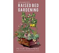 Advanced Raised Bed Gardening: Expert Tips to Optimize Your Yield, Grow Healthy Plants and Vegetables and Take Your Raised Bed Garden to the Next Level: 2 (The Green Fingered Gardener)