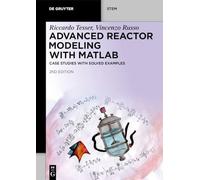 Advanced Reactor Modeling with MATLAB: Case Studies with Solved Examples (De Gruyter STEM)