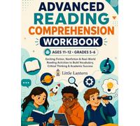 Advanced Reading Comprehension Workbook for Ages 11-12: Exciting Fiction, Nonfiction, and Real-World Reading Activities to Build Vocabulary, Critical Thinking, and Academic Success