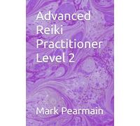 Advanced Reiki Practitioner Level 2 (Reiki Healing Manuals from Beginner to Master)
