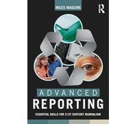 Advanced Reporting: Essential Skills for 21st Century Journalism
