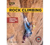 Advanced Rock Climbing: Mastering Sport and Trad Climbing (How To Climb Series)
