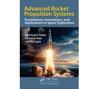 Advanced Rocket Propulsion Systems: Foundations, Innovations, and Applications in Space Exploration