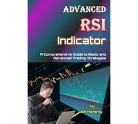 Advanced RSI Indicator: A Comprehensive Guide to Basic and Advanced Trading Strategies: 5 (Learn Stock Market Trading)