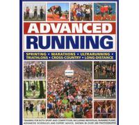 Advanced Running: Training for Both Sport and Competition, Including Individual Running Plans, Advanced Schedules and Expert Advice, Shown in Over 280 ... Expert Advice. Shown in Over 280 Photographs