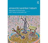 Advanced Sandtray Therapy: Digging Deeper into Clinical Practice