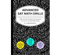 Advanced SAT Math Drills: Difficult Math Problems for Students Scoring in the 600-800 Range
