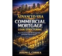Advanced SBA Commercial Mortgage Loan Structuring: How to Structure Complex SBA Mortgage Deals and Maximize Approval Chances (10)