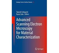 Advanced Scanning Electron Microscopy for Material Characterization (Springer Series in Surface Sciences, 76)