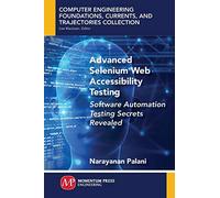 Advanced Selenium Web Accessibility Testing: Software Automation Testing Secrets Revealed (Computer Engineering Foundations, Currents, and Trajectories Collection)