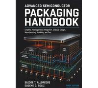 Advanced Semiconductor Packaging Handbook: Chiplets, Heterogeneous Integration, 2.5D/3D Design, Manufacturing, Reliability, and Test