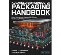 Advanced Semiconductor Packaging Handbook: Chiplets, Heterogeneous Integration, 2.5D/3D Design, Manufacturing, Reliability, and Test