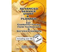 ADVANCED SERVICE DIARY AND PLANNER: For Customer Facing Field Technicians And Service Providers Including Over 90 Customer Service Tips