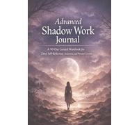 Advanced Shadow Work Journal: A 90-Day Guided Workbook for Deep Self-Reflection, Awareness, and Personal Growth