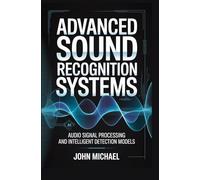 ADVANCED SOUND RECOGNITION SYSTEMS: audio signal processing and intelligent detection models