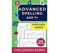 Advanced Spelling Age 7+: Over 2,000 Words 216 Lessons (Spelling Practice Workbooks: The Learn-Copy-Cover-Write Method)