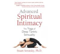 Advanced Spiritual Intimacy: The Yoga of Deep Tantric Sensuality